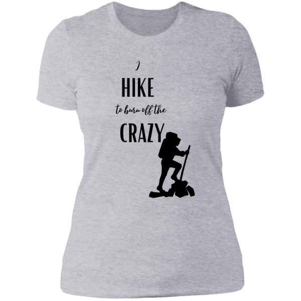 i hike to burn off the crazy lady t-shirt