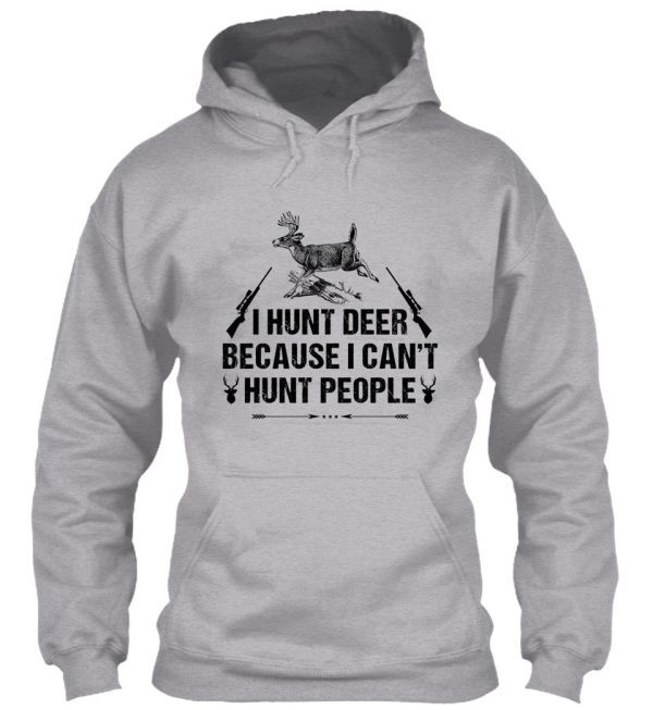 i hunt deer because i cant hunt people t-shirt hoodie