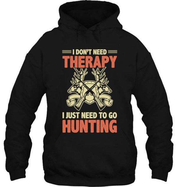 i just need to go hunting dont need therapy hoodie