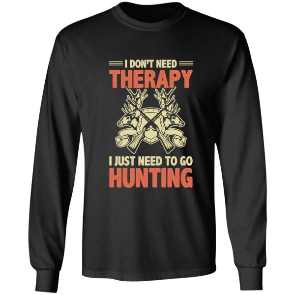 i just need to go hunting dont need therapy long sleeve