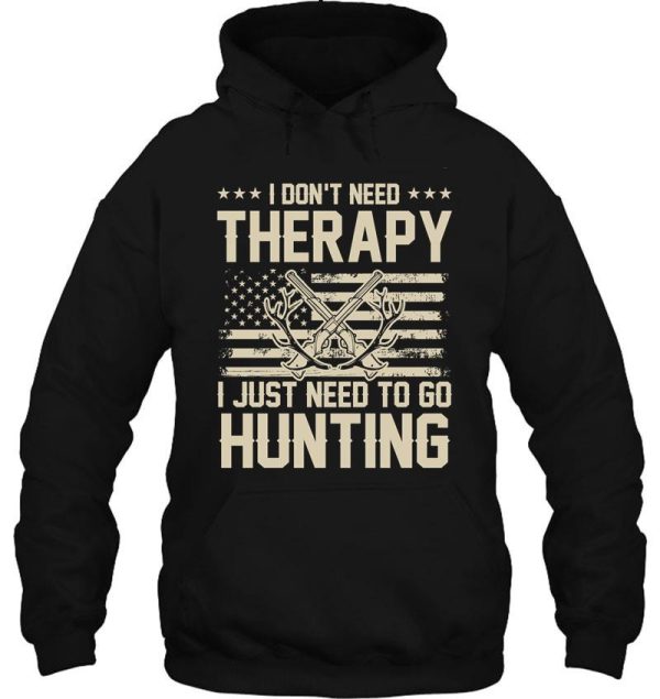 i just need to go hunting no therapy hoodie