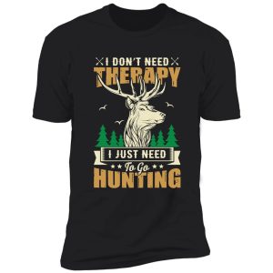 i just need to go hunting shirt