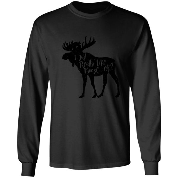 i just really like moose ok funny moose lover shirts gifts long sleeve