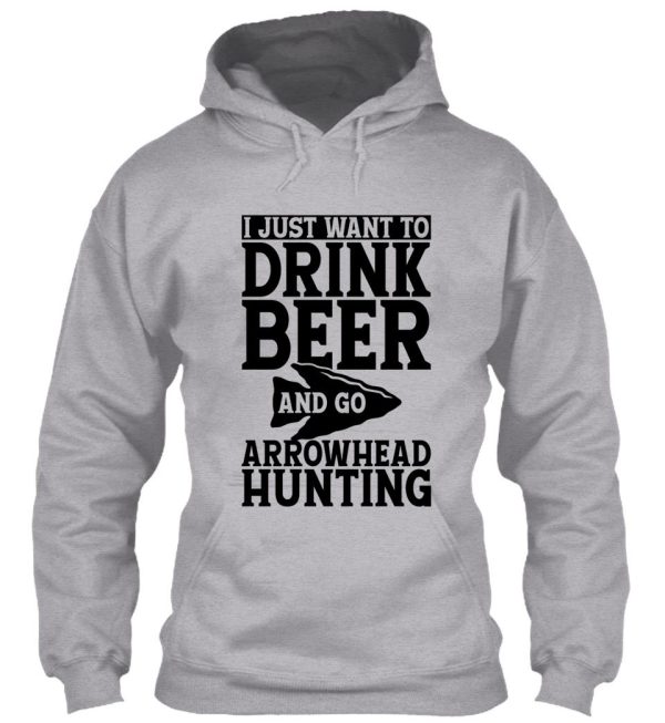 i just want to drink beer and go arrowhead hunting t-shirt hoodie