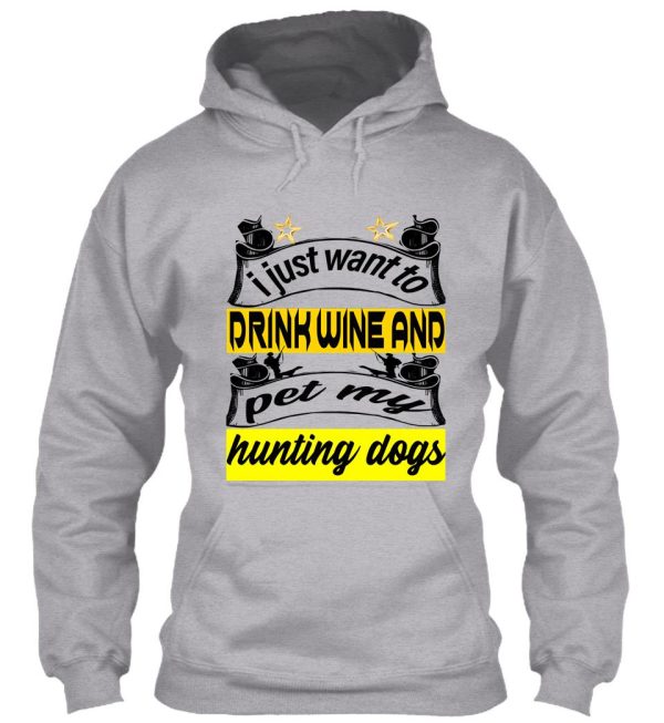 i just want to drink wine and pet my hunting dogs hoodie