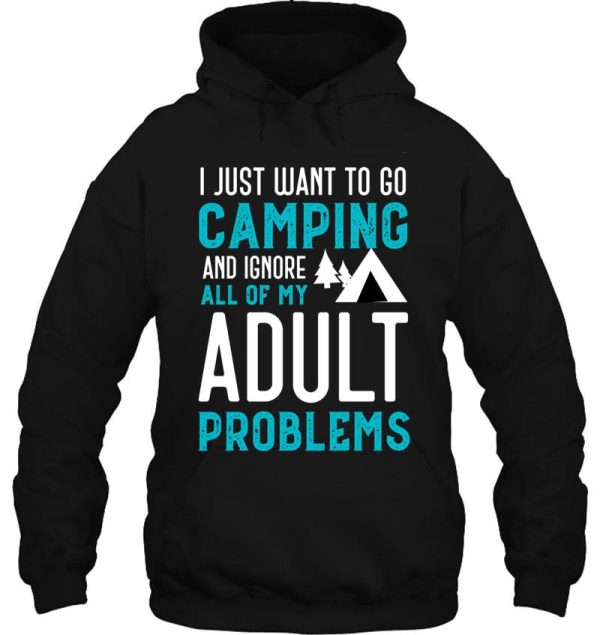 i just want to go camping and ignore all of my adult problems funny camping hoodie