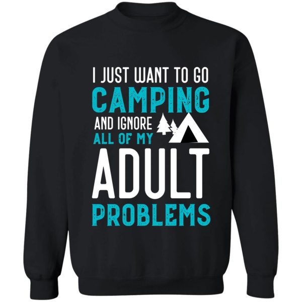 i just want to go camping and ignore all of my adult problems funny camping sweatshirt