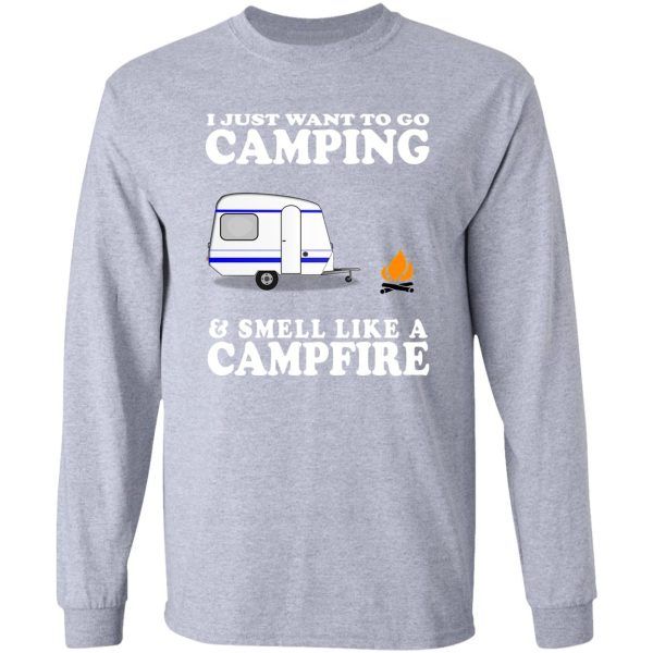 i just want to go camping and smell like a campfire funny cute gift camper camp rv long sleeve