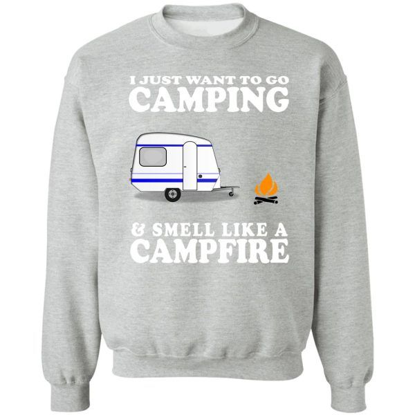 i just want to go camping and smell like a campfire funny cute gift camper camp rv sweatshirt