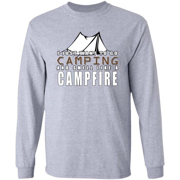 i just want to go camping and smell like a campfire long sleeve