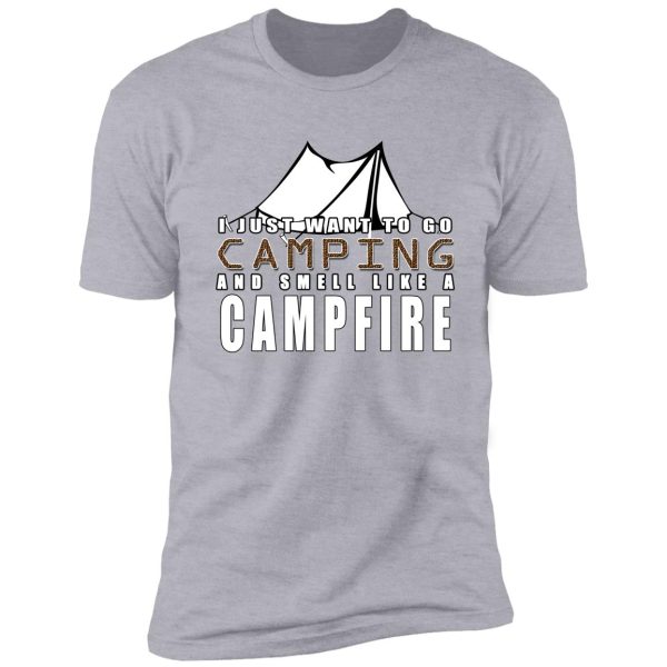 i just want to go camping and smell like a campfire shirt