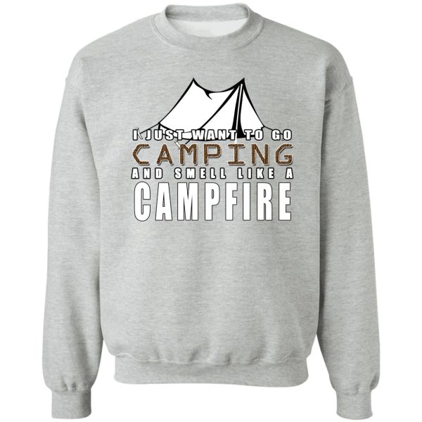 i just want to go camping and smell like a campfire sweatshirt