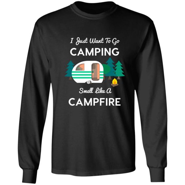 i just want to go camping and smell like a campfire tshirt long sleeve