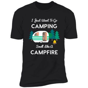 i just want to go camping and smell like a campfire tshirt shirt