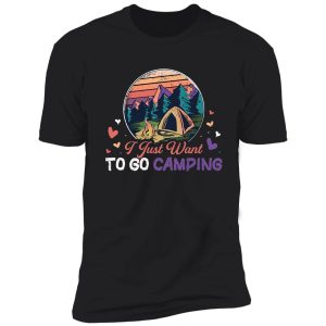 i just want to go camping shirt