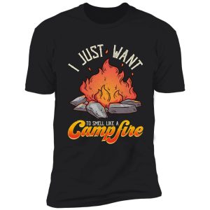 i just want to smell like a campfire funny camping camper shirt