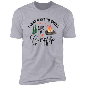 i just want to smell like a campfire shirt