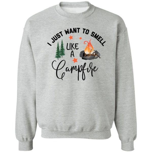 i just want to smell like a campfire sweatshirt