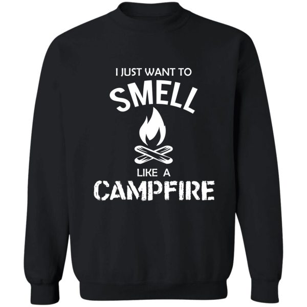 i just want to smell like a campfire sweatshirt