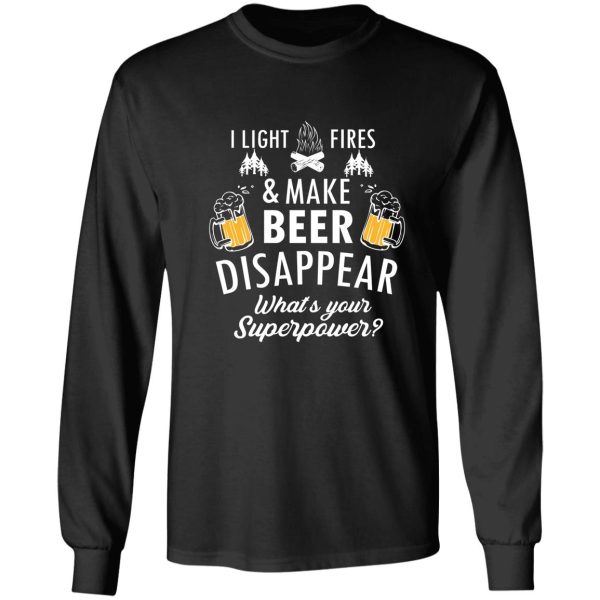 i light fires and make beer disappear funny camping gift long sleeve