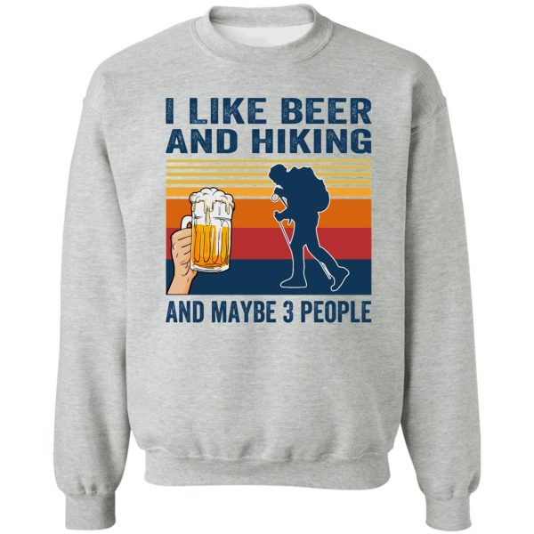 i like beer and hiking and maybe 3 people sweatshirt