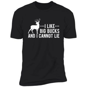 i like big bucks and i cannot lie - funny deer hunting hunter shirt