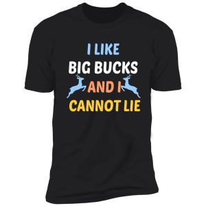 i like big bucks and i cannot lie | funny hunting humor quote gift | cool sayings for hunters boys for men for dad shirt
