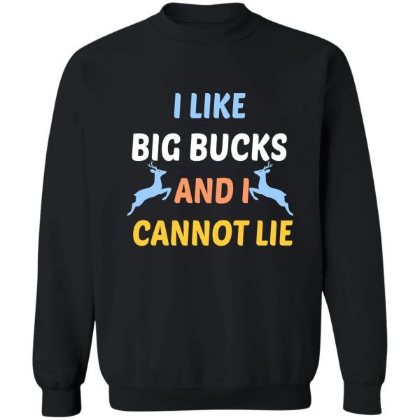 i like big bucks and i cannot lie funny hunting humor quote gift cool sayings for hunters boys for men for dad sweatshirt