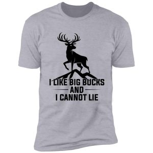 i like big bucks and i cannot lie t-shirt shirt