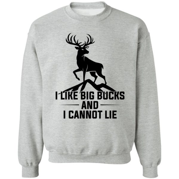 i like big bucks and i cannot lie t-shirt sweatshirt