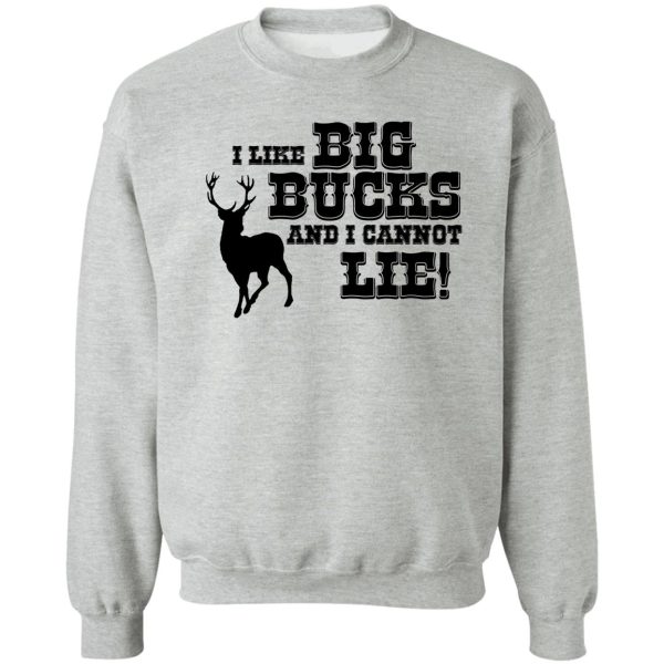 i like big bucks sweatshirt