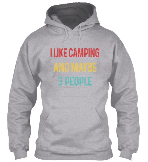 i like camping and maybe 3 people hoodie