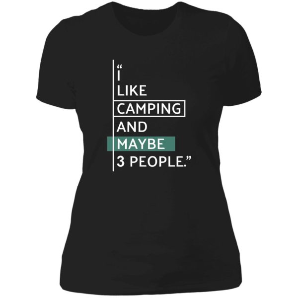 i like camping and maybe 3 people! lady t-shirt