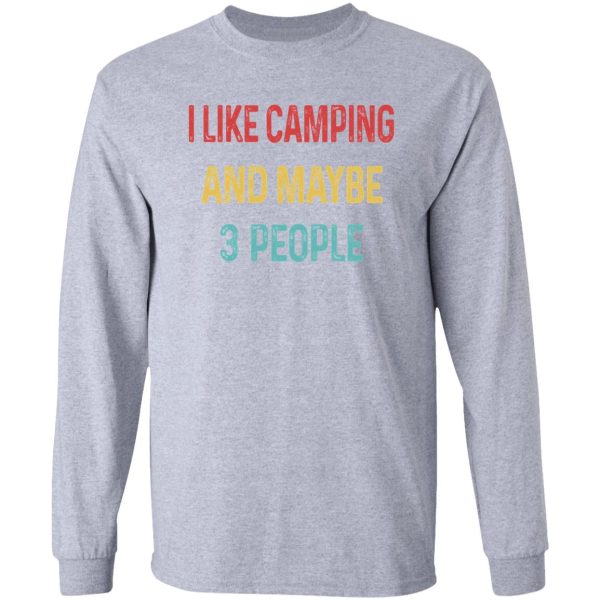 i like camping and maybe 3 people long sleeve