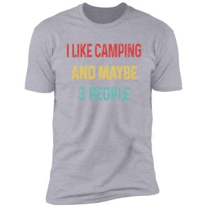 i like camping and maybe 3 people shirt