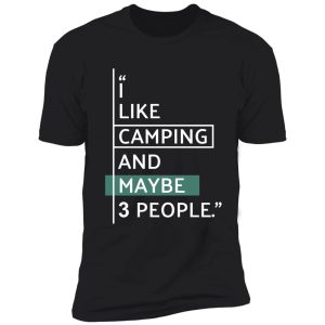 i like camping and maybe 3 people! shirt