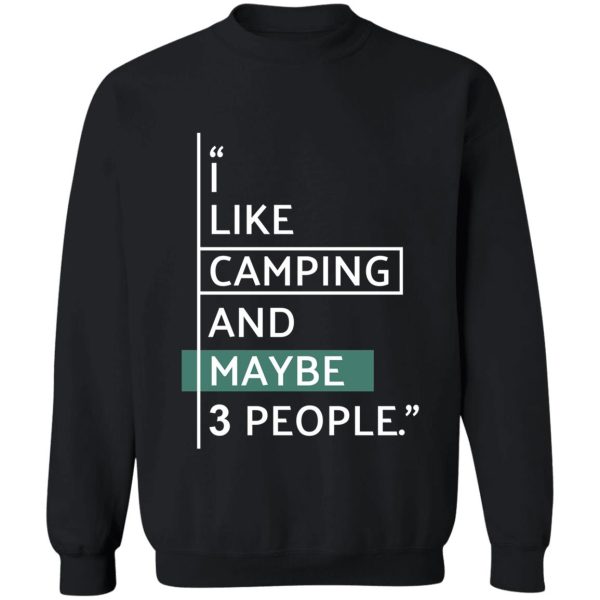 i like camping and maybe 3 people! sweatshirt