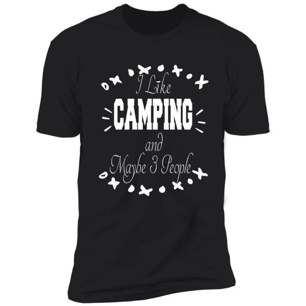 i like camping maybe 3 people shirt