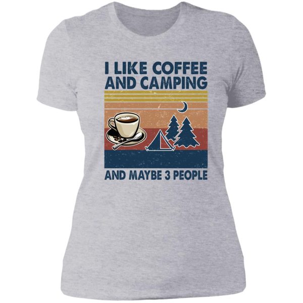 i like coffee and camping and maybe 3 people lady t-shirt