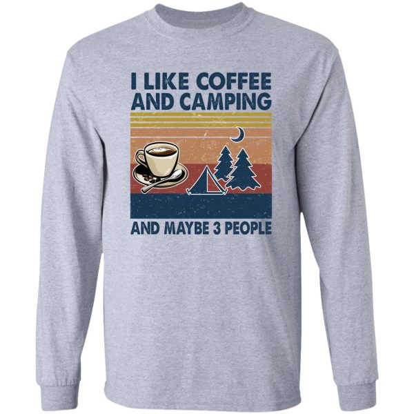 i like coffee and camping and maybe 3 people long sleeve