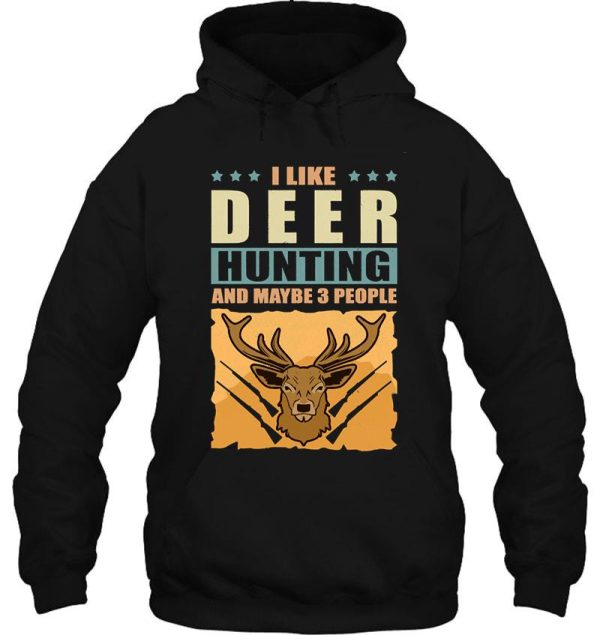 i like deer hunting and maybe 3 people hunt gift hoodie