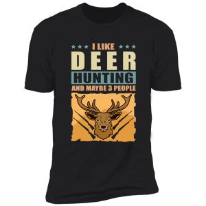 i like deer hunting and maybe 3 people | hunt gift shirt