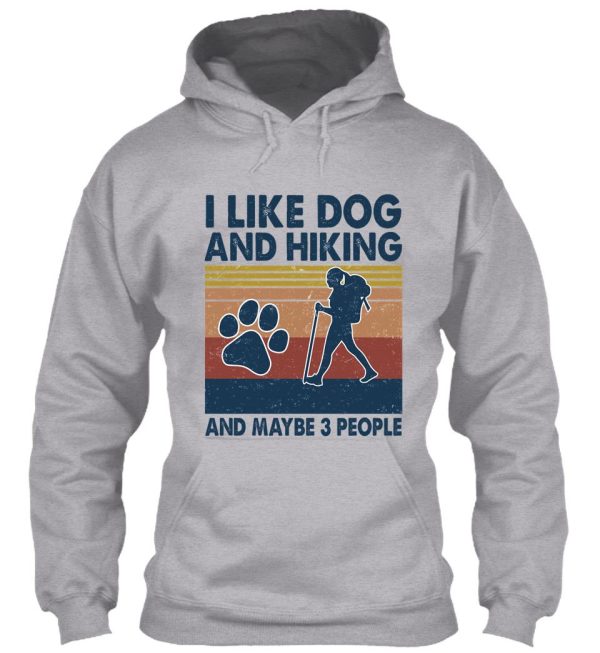 i like dog and hiking and maybe 3 people hoodie