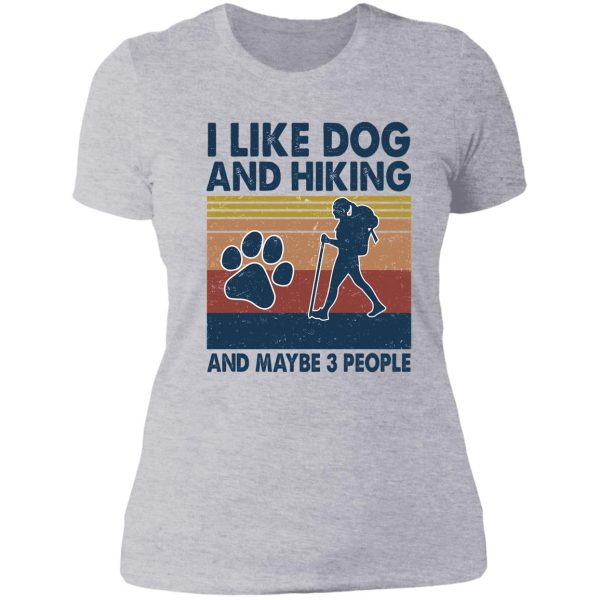 i like dog and hiking and maybe 3 people lady t-shirt