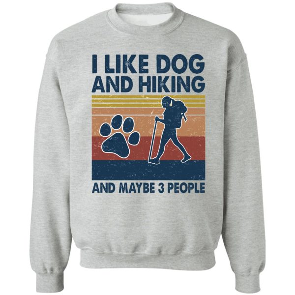 i like dog and hiking and maybe 3 people sweatshirt