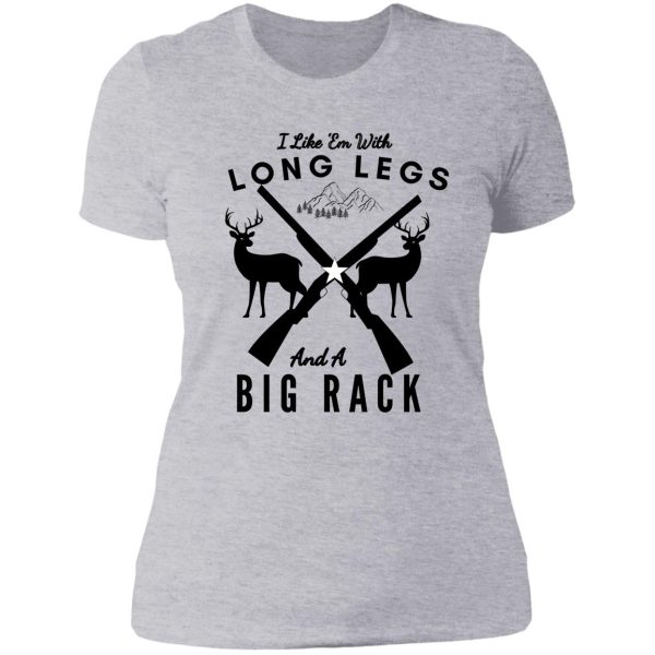 i like em with long legs and a big rack funny deer hunting quote gift for hunters -quote gift for hunters lady t-shirt