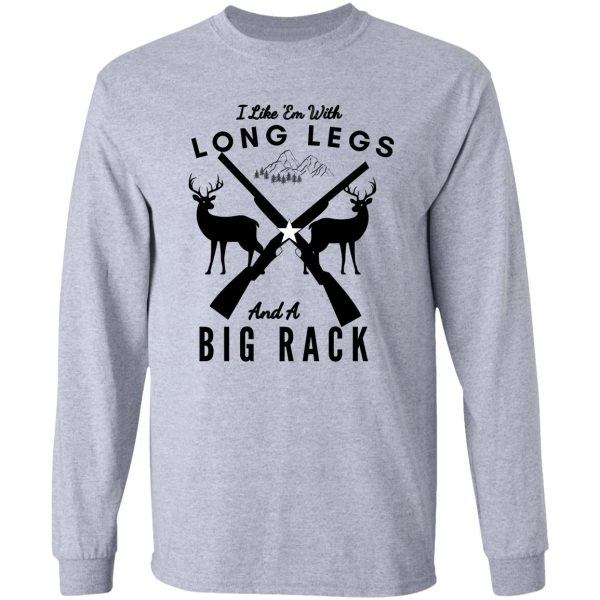i like em with long legs and a big rack funny deer hunting quote gift for hunters -quote gift for hunters long sleeve