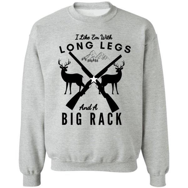 i like em with long legs and a big rack funny deer hunting quote gift for hunters -quote gift for hunters sweatshirt
