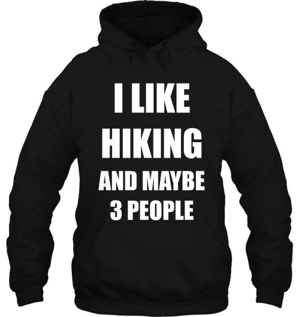 i like hiking and maybe 3 people hoodie