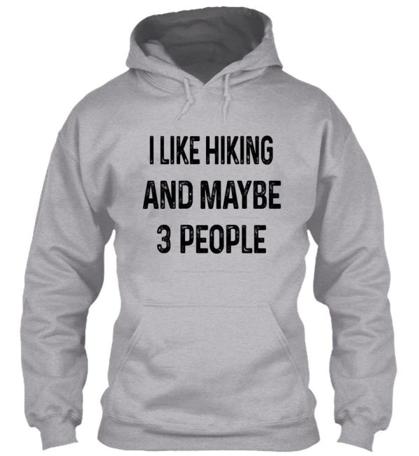 i like hiking and maybe 3 people hoodie